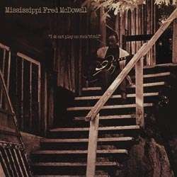 McDowell, Mississipi Fred -...