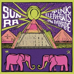 Sun Ra - Pink Elephants On...