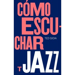 Gioia, Ted - Cómo Escuchar...